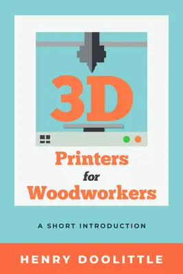 Impresoras 3D para carpinteros: Una breve introducción - 3D Printers for Woodworkers: A Short Introduction