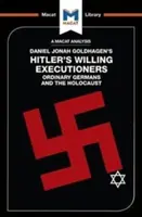 Análisis del libro de Daniel Jonah Goldhagen Hitler's Willing Executioners: Los alemanes de a pie y el Holocausto - An Analysis of Daniel Jonah Goldhagen's Hitler's Willing Executioners: Ordinary Germans and the Holocaust