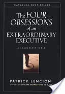 Las cuatro obsesiones de un ejecutivo extraordinario: Las cuatro disciplinas que hacen que cualquier organización sea de primera clase - The Four Obsessions of an Extraordinary Executive: The Four Disciplines at the Heart of Making Any Organization World Class