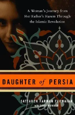 Hija de Persia: El viaje de una mujer desde el harén de su padre hasta la Revolución Islámica - Daughter of Persia: A Woman's Journey from Her Father's Harem Through the Islamic Revolution