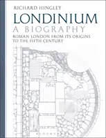 Londinium: Una biografía: Londres romana desde sus orígenes hasta el siglo V - Londinium: A Biography: Roman London from Its Origins to the Fifth Century