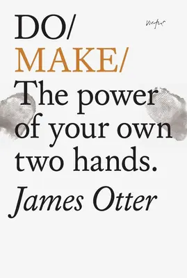 Do Make: El poder de tus propias manos - Do Make: The Power of Your Own Two Hands