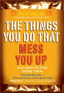 Cosas que haces que te estropean, y cómo dejar de hacerlas - Things You Do That Mess You Up - And How to Stop Doing Them