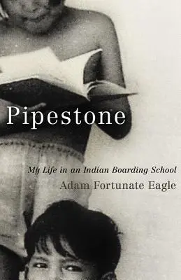 Pipestone: Mi vida en un internado indio - Pipestone: My Life in an Indian Boarding School