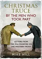 La tregua de Navidad por los hombres que participaron: Cartas del alto el fuego de 1914 en el frente occidental - Christmas Truce by the Men Who Took Part: Letters from the 1914 Ceasefire on the Western Front