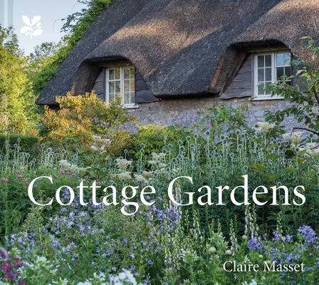 Cottage Gardens: Una celebración de las casas de campo más bellas de Gran Bretaña, con consejos para crear la suya propia. - Cottage Gardens: A Celebration of Britain's Most Beautiful Cottage Gardens, with Advice on Making Your Own