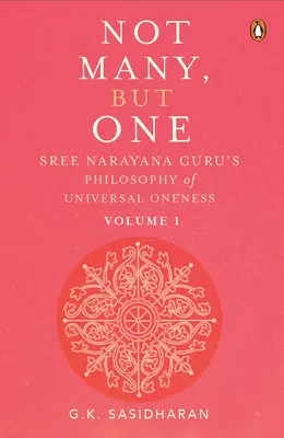 No muchos, sino uno Volumen I: La filosofía de la unidad universal de Sree Narayana Guru - Not Many, But One Volume I: Sree Narayana Guru's Philosophy of Universal Oneness