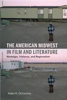 El Medio Oeste americano en el cine y la literatura: Nostalgia, violencia y regionalismo - The American Midwest in Film and Literature: Nostalgia, Violence, and Regionalism