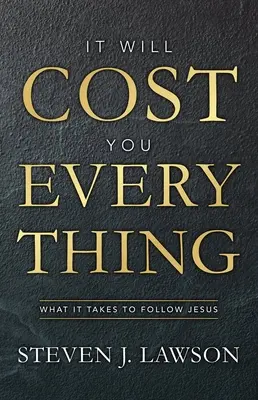 Te costará todo: Lo que implica seguir a Jesús - It Will Cost You Everything: What It Takes to Follow Jesus