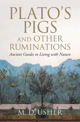 Los cerdos de Platón y otras cavilaciones: Antiguas guías para convivir con la naturaleza - Plato's Pigs and Other Ruminations: Ancient Guides to Living with Nature