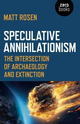 Aniquilacionismo especulativo: La intersección entre arqueología y extinción - Speculative Annihilationism: The Intersection of Archaeology and Extinction