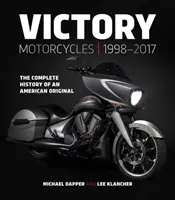 Motocicletas Victory 1998-2017: La historia completa de un original americano - Victory Motorcycles 1998-2017: The Complete History of an American Original