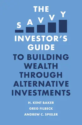 Guía del inversor inteligente para generar riqueza mediante inversiones alternativas - The Savvy Investor's Guide to Building Wealth Through Alternative Investments