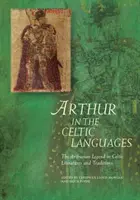 Arturo en las lenguas celtas: La leyenda artúrica en las literaturas y tradiciones celtas - Arthur in the Celtic Languages: The Arthurian Legend in Celtic Literatures and Traditions