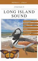 Guía de campo del estrecho de Long Island: Hábitats costeros, flora, peces, aves marinas, mamíferos marinos y otros animales salvajes - A Field Guide to Long Island Sound: Coastal Habitats, Plant Life, Fish, Seabirds, Marine Mammals, and Other Wildlife