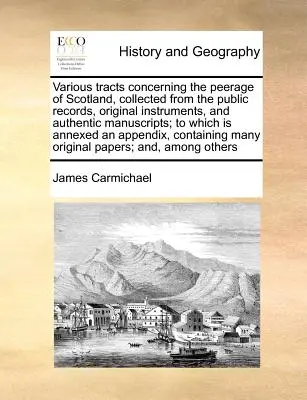 La historia de los antiguos germanos, incluida la de los cimbrios, celtas, teutones, alemanes y sajones, en dos volúmenes, escrita originalmente en alto alemán. - Various Tracts Concerning the Peerage of Scotland, Collected from the Public Records, Original Instruments, and Authentic Manuscripts; To Which Is Ann