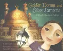 Cúpulas doradas y linternas plateadas: Un libro musulmán de colores - Golden Domes and Silver Lanterns: A Muslim Book of Colors