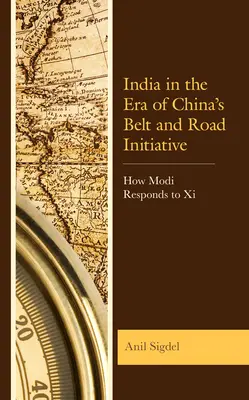 La India en la era de la Iniciativa china del Cinturón y la Ruta: Cómo responde Modi a Xi - India in the Era of China's Belt and Road Initiative: How Modi Responds to Xi