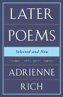 Adrienne Rich: Poemas posteriores: Selected and New: 1971-2012 - Adrienne Rich: Later Poems: Selected and New: 1971-2012