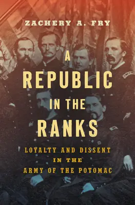 Una república en las filas: Lealtad y disidencia en el Ejército del Potomac - A Republic in the Ranks: Loyalty and Dissent in the Army of the Potomac