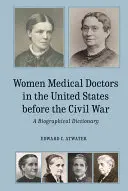 Mujeres médicas en Estados Unidos antes de la Guerra Civil: Diccionario biográfico - Women Medical Doctors in the United States Before the Civil War: A Biographical Dictionary