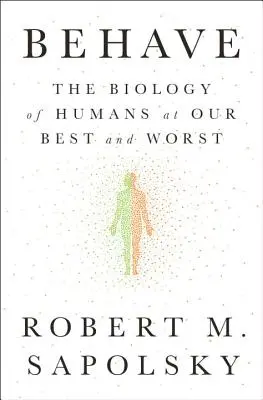 Comportarse: La biología de los humanos en nuestros mejores y peores momentos - Behave: The Biology of Humans at Our Best and Worst