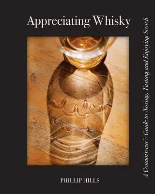 Apreciar el whisky: Guía del experto para catar y disfrutar el whisky escocés - Appreciating Whisky: The Connoisseur's Guide to Nosing, Tasting and Enjoying Scotch