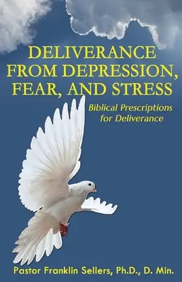 Liberación de la Depresión, el Miedo y el Estrés: Prescripciones Bíblicas para la Liberación - Deliverance from Depression, Fear, and Stress: Biblical Prescriptions for Deliverance
