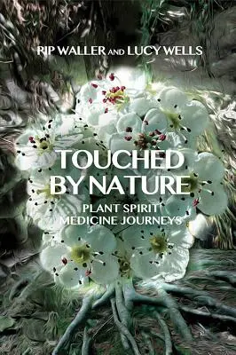 Tocado por la naturaleza: Viajes de Medicina Espiritual Vegetal - Touched by Nature: Plant Spirit Medicine Journeys