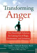 Transformar la ira: La Solución Heartmath para Liberarse de la Ira, la Frustración y la Irritación - Transforming Anger: The Heartmath Solution for Letting Go of Rage, Frustration, and Irritation