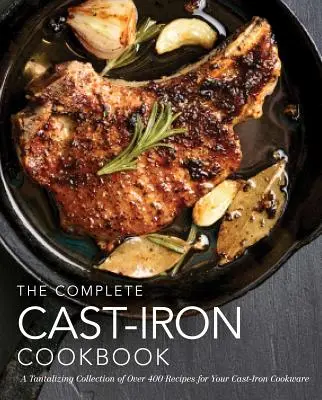 The Complete Cast-Iron Cookbook: Una tentadora colección de más de 240 recetas para sus utensilios de cocina de hierro fundido (Recetas fáciles, Libro de cocina casera, Cocina sencilla) - The Complete Cast-Iron Cookbook: A Tantalizing Collection of Over 240 Recipes for Your Cast-Iron Cookware (Easy Recipes, Home Cookbook, Simple Cooking