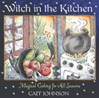 La bruja en la cocina: Cocina mágica para todas las estaciones - Witch in the Kitchen: Magical Cooking for All Seasons