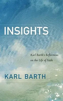 Reflexiones: Reflexiones de Karl Barth sobre la vida de fe - Insights: Karl Barth's Reflections on the Life of Faith