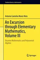 Una excursión por la matemática elemental, volumen III: Matemática discreta y álgebra polinómica - An Excursion Through Elementary Mathematics, Volume III: Discrete Mathematics and Polynomial Algebra