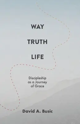 El Camino, la Verdad y la Vida: El Discipulado como Camino de Gracia - Way, Truth, Life: Discipleship as a Journey of Grace