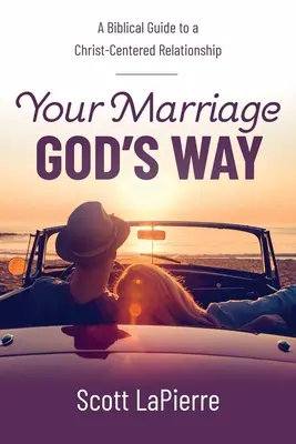 Tu matrimonio a la manera de Dios: Una guía bíblica para una relación centrada en Cristo - Your Marriage God's Way: A Biblical Guide to a Christ-Centered Relationship