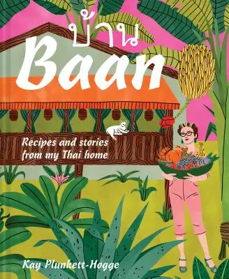 BAAN: Recetas e historias de mi hogar tailandés - BAAN: Recipes and Stories from My Thai Home