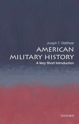 Historia militar de Estados Unidos: Una introducción muy breve - American Military History: A Very Short Introduction