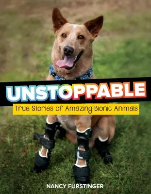 Imparable: Historias reales de animales biónicos asombrosos - Unstoppable: True Stories of Amazing Bionic Animals