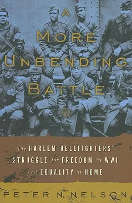 Una batalla más indoblegable: La lucha de los Harlem Hellfighter por la libertad en la Primera Guerra Mundial y la igualdad en casa - A More Unbending Battle: The Harlem Hellfighter's Struggle for Freedom in WWI and Equality at Home