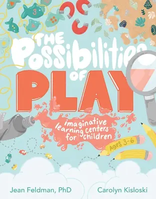 Las posibilidades del juego: centros de aprendizaje imaginativos para niños de 3 a 6 años - The Possibilities of Play: Imaginative Learning Centers for Children Ages 3-6