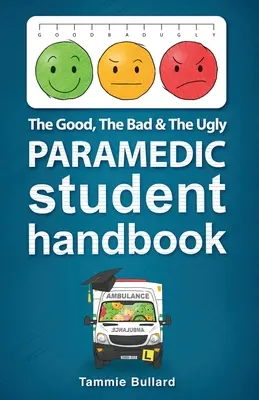 El bueno, el feo y el malo Manual del estudiante paramédico - The Good, The Bad and The Ugly Paramedic Student Handbook