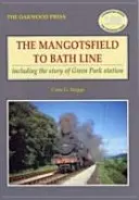 Línea de Mangotsfield a Bath - Incluida la historia de la estación de Green Park - Mangotsfield to Bath Line - Including the Story of Green Park Station