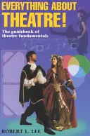 Todo sobre el teatro: Texto para estudiantes: La guía de los fundamentos del teatro - Everything about Theatre--Student Text: The Guidebook of Theatre Fundamentals