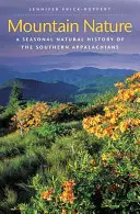 Naturaleza de montaña: Historia natural estacional de los Apalaches meridionales - Mountain Nature: A Seasonal Natural History of the Southern Appalachians