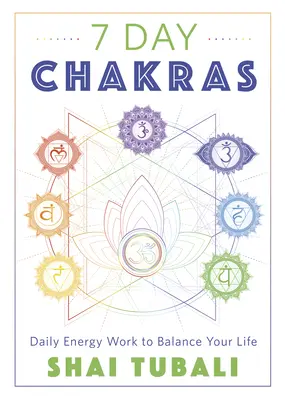 Chakras en 7 días: Trabajo energético diario para equilibrar tu vida - 7 Day Chakras: Daily Energy Work to Balance Your Life