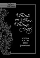 Piensa en estas cosas: Sabiduría de Proverbios para la vida - Think on These Things: Wisdom for Life from Proverbs