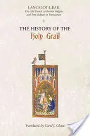 Lancelot-Grail: 1. La historia del Santo Grial: La Vulgata y la Post-vulgata artúricas en francés antiguo en traducción - Lancelot-Grail: 1. the History of the Holy Grail: The Old French Arthurian Vulgate and Post-Vulgate in Translation