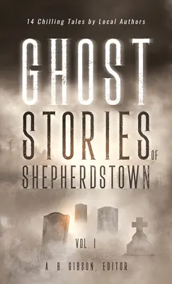 Historias de fantasmas de Shepherdstown, Vol. 1 - Ghost Stories of Shepherdstown, Vol. 1