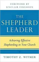 El pastor líder: Cómo lograr un pastoreo eficaz en tu iglesia - The Shepherd Leader: Achieving Effective Shepherding in Your Church